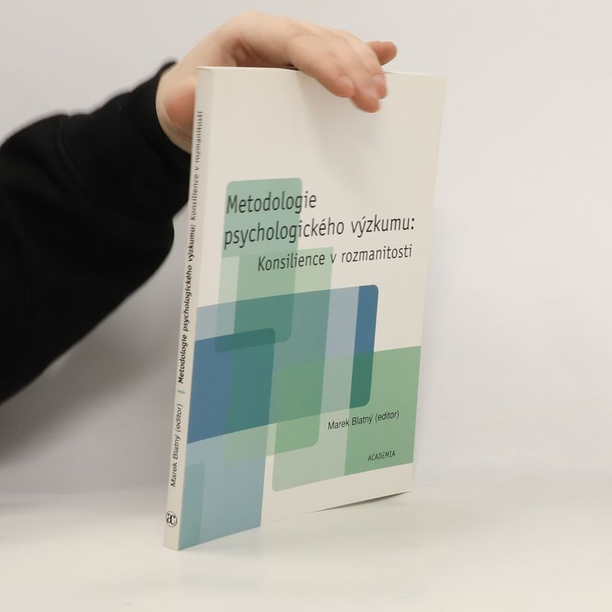 Marek Blatný Metodologie psychologického výzkumu : konsilience v rozmanitosti