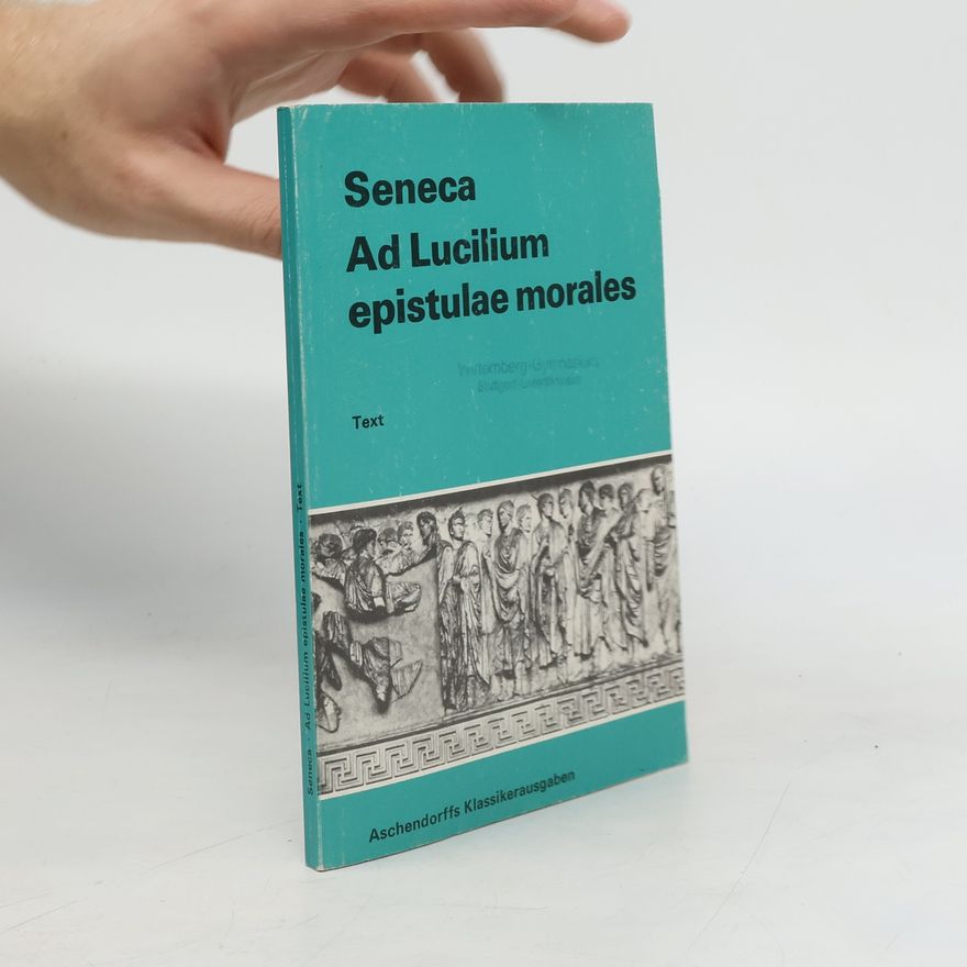 Lucius Annaeus Seneca Ad Lucilium epistulae morales