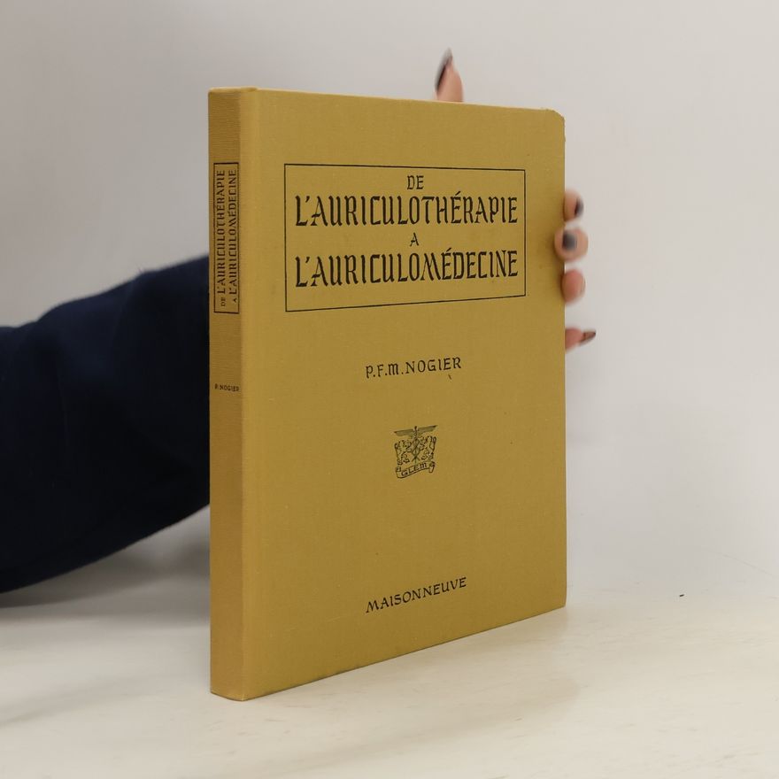 P. F. M. Nogier De l'auriculothérapie a l'auriculomédecine