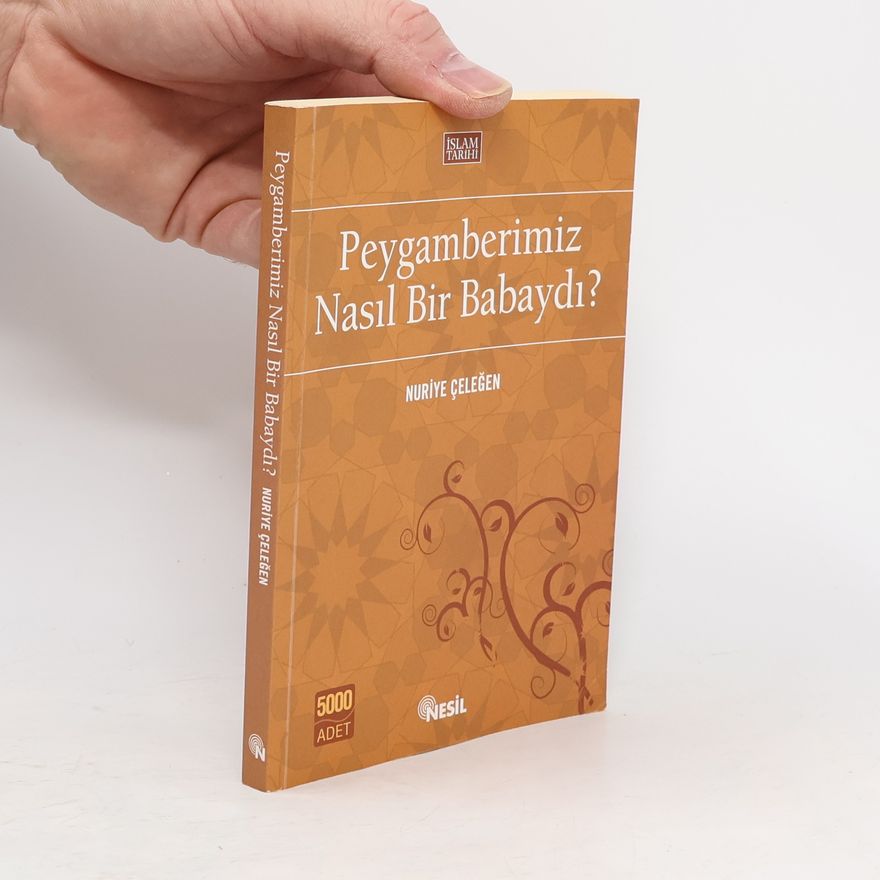 Nuriye Celegen İslam Tarihi: Peygamberimiz Nasıl Bir Babaydı?