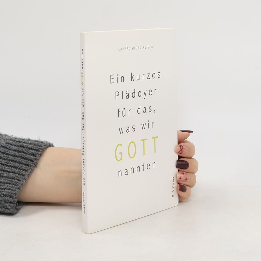 Erhard Wiers Keiser Ein kurzes Plädoyer für das, was wir Gott nannten