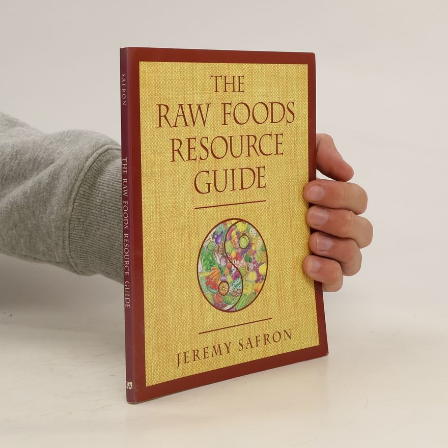 Jeremy Safron The Raw Foods Resource Guide