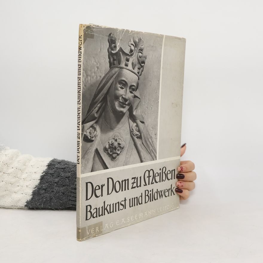 Autorenkollektiv Der Dom zu Meißen Baukunst und Bildwerk