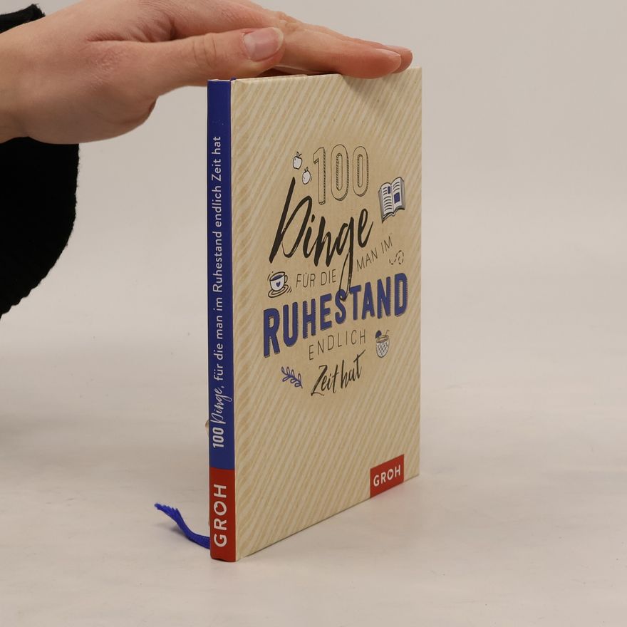 Kolektiv autorů 100 Dinge, für die man im Ruhestand endlich Zeit hat