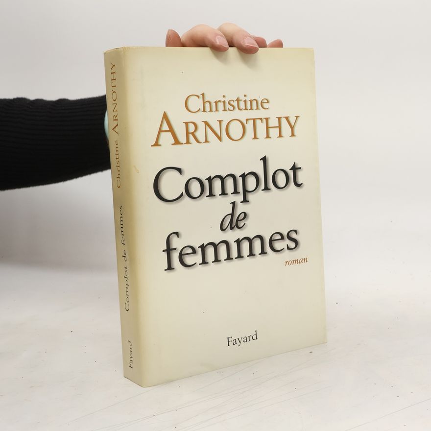 Christine Arnothy Complot de femmes