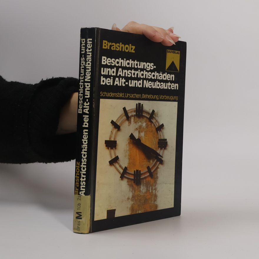 AA.VV. Beschichtungs- und Anstrichschäden bei Alt- und Neubauten: Schadensbild, Ursachen, Behebung, Vorbeugung