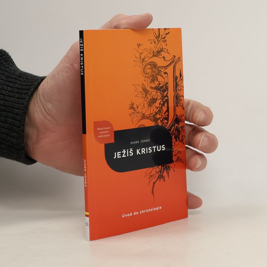 Mark Jones Ježíš Kristus: Úvod do christologie