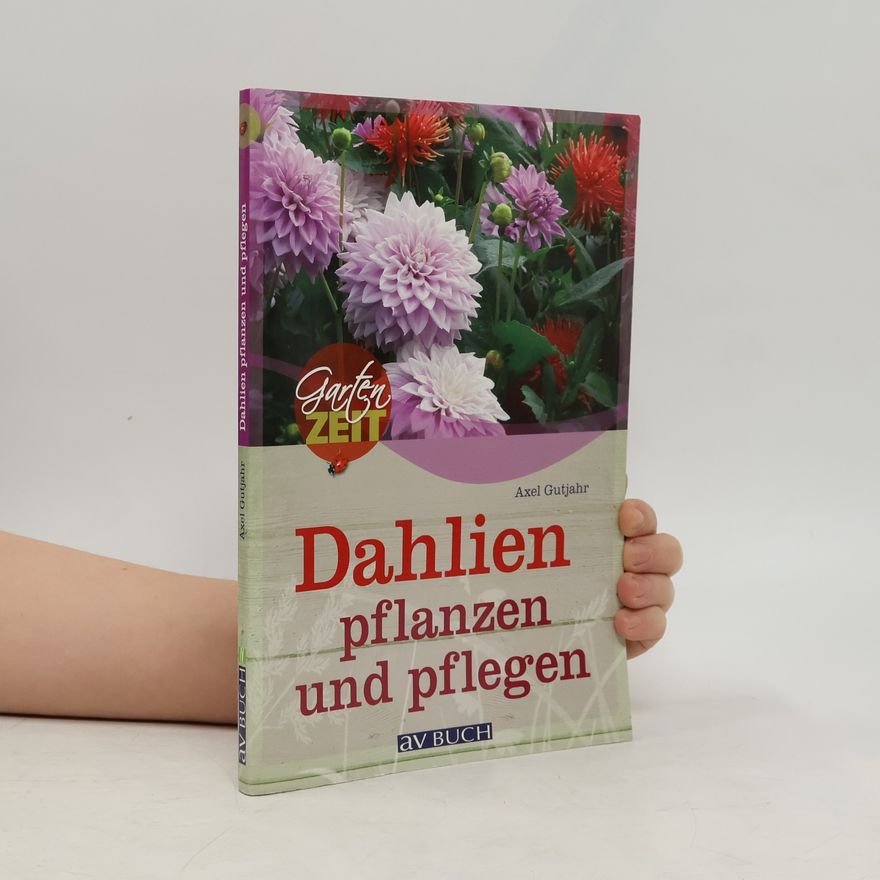 Axel Gutjahr Dahlien pflanzen und pflegen