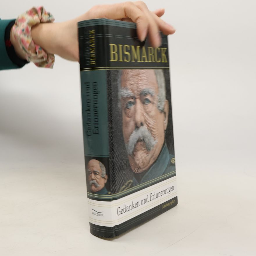 Otto von Bismarck Gedanken und Erinnerungen