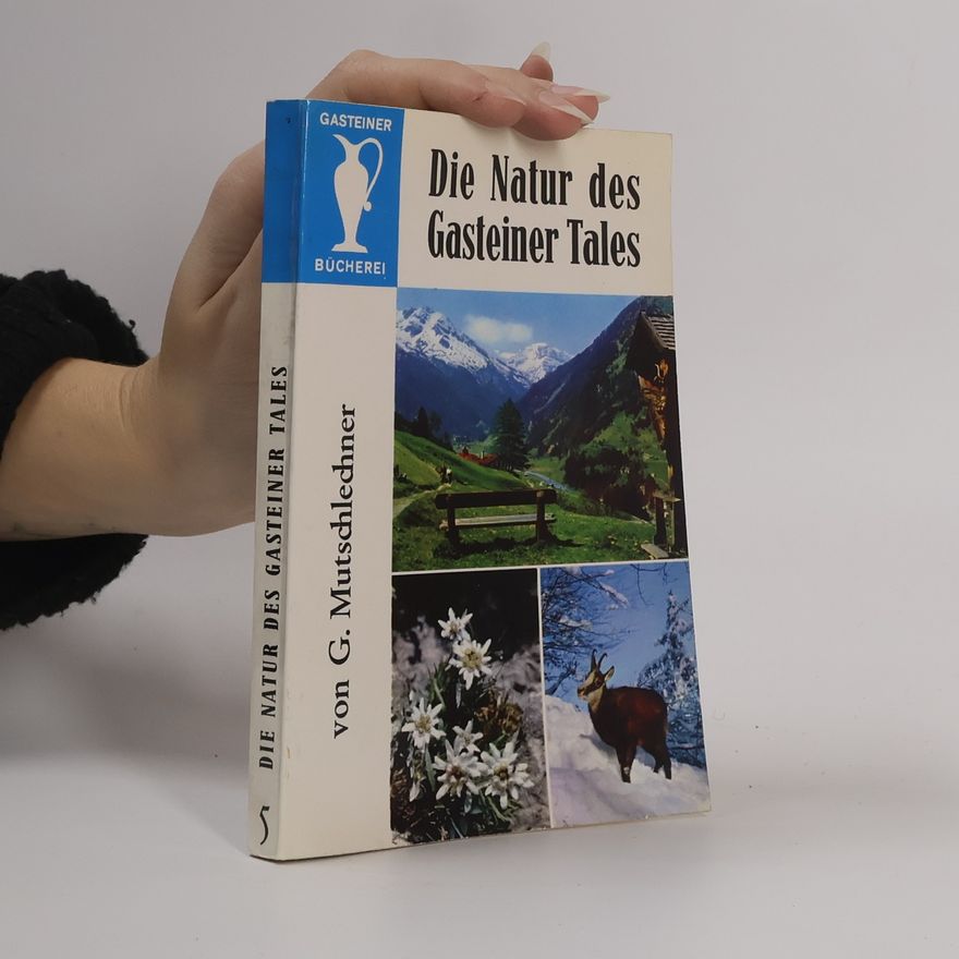 Georg Mutschlechner Die Natur des Gasteiner Tales