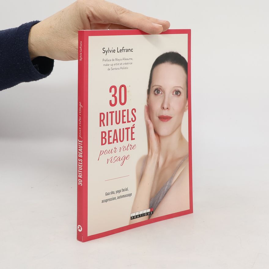 Sylvie Lefranc 30 rituels beauté pour votre visage