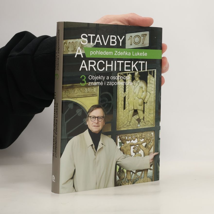 Zdeněk Lukeš Stavby a architekti pohledem Zdeňka Lukeše 3: Objekty a osobnosti známé i zapomenuté