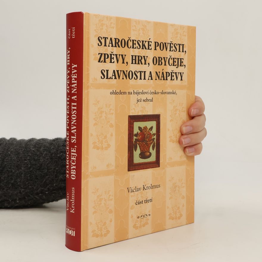Václav Krolmus Staročeské pověsti, zpěvy, hry, obyčeje, slavnosti a nápěvy - část třetí