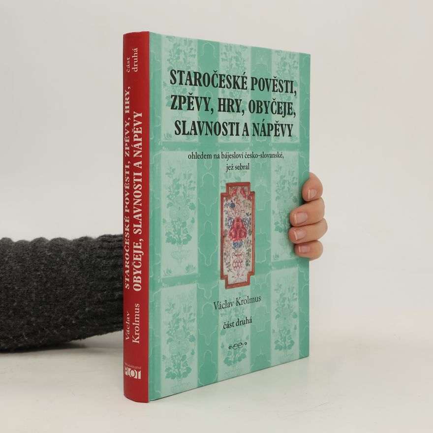 Václav Krolmus Staročeské pověsti, zpěvy, hry, obyčeje, slavnosti a nápěvy 2.