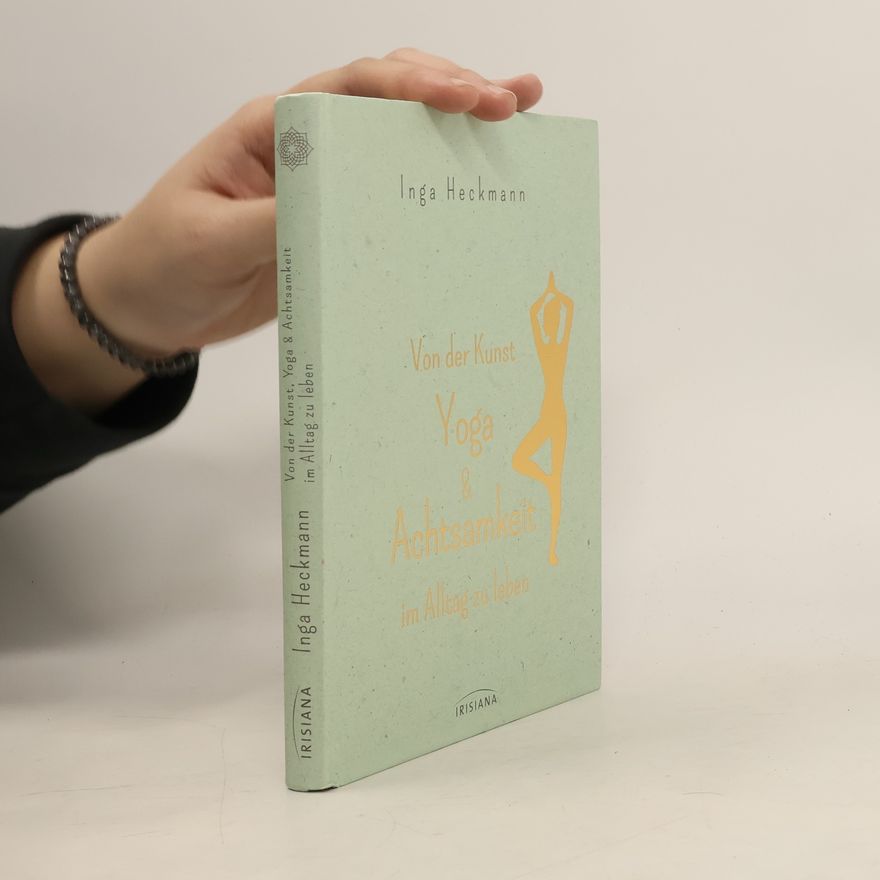 Inga Heckmann Von der Kunst, Yoga & Achtsamkeit im Alltag zu leben
