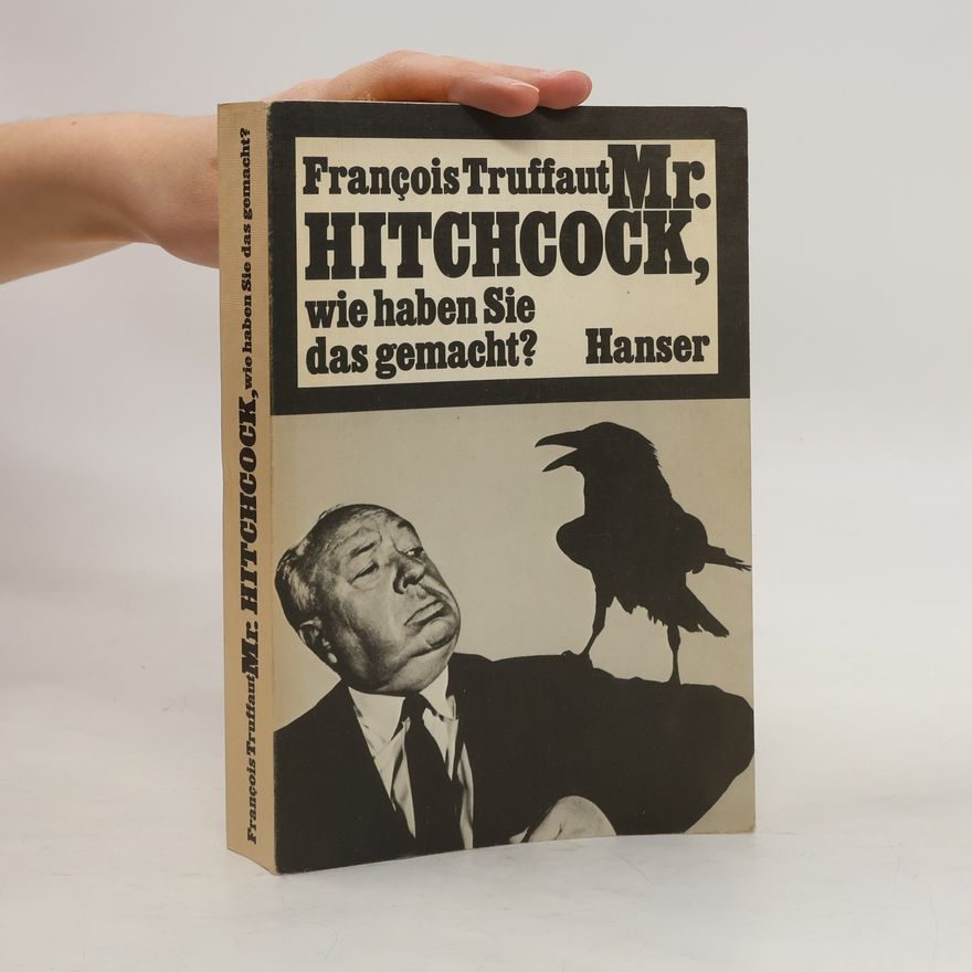 François Truffaut M[iste]r Hitchcock, wie haben Sie das gemacht?