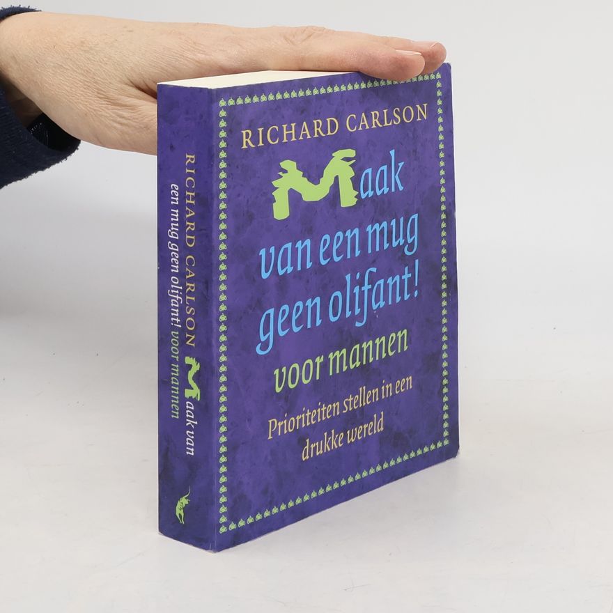 Richard Carlson Maak van een mug geen olifant! voor mannen