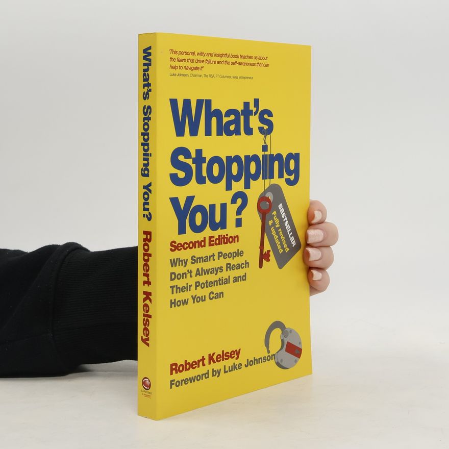 Robert Kelsey What's stopping you? Why smart people don't always reach their potential, and how you can.
