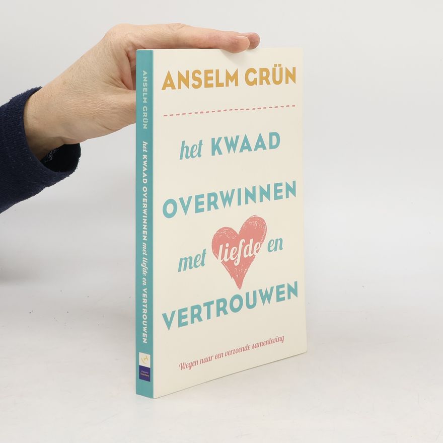 Anselm Grün Het kwaad overwinnen met liefde en vertrouwen