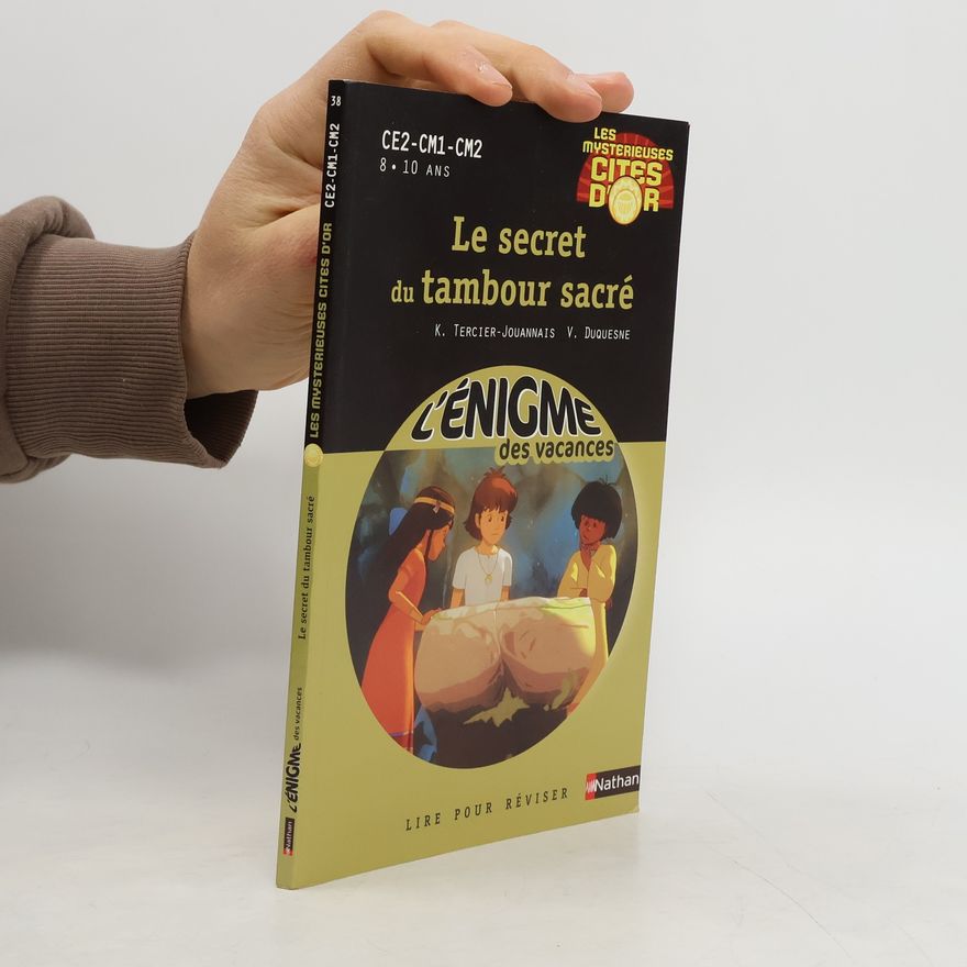 Vincent Duquesne Le secret du tambour sacré - Les Mystérieuses Cités d'or - CE2-CM1-CM2