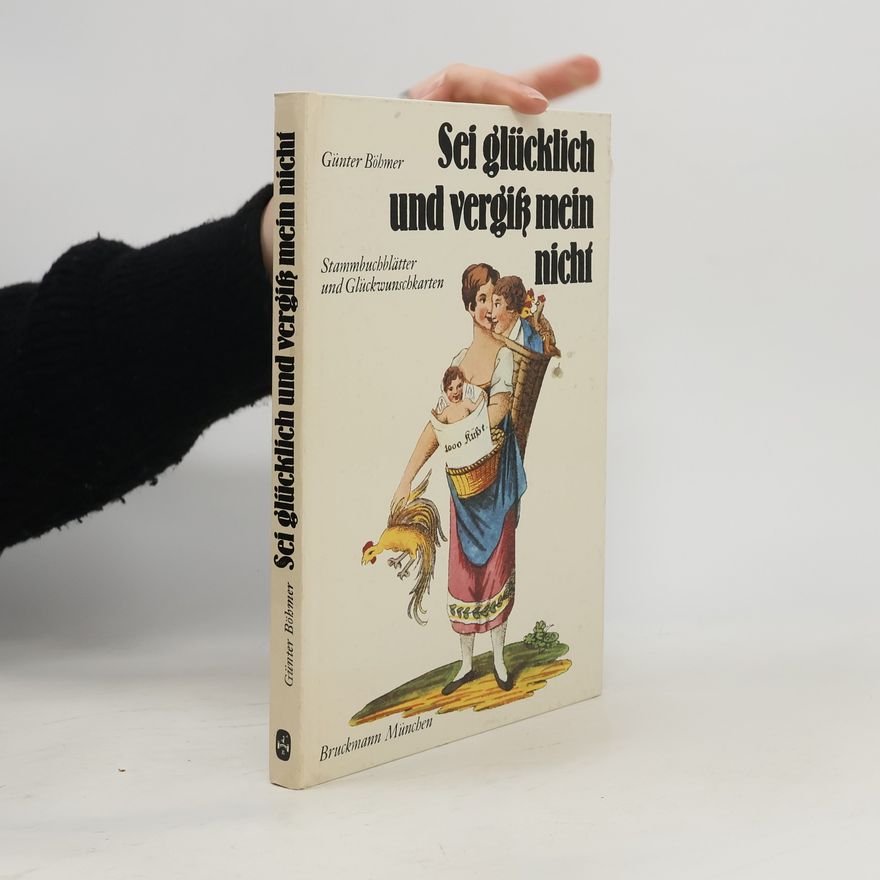 Günter Böhmer Sei glücklich und vergiss mein nicht
