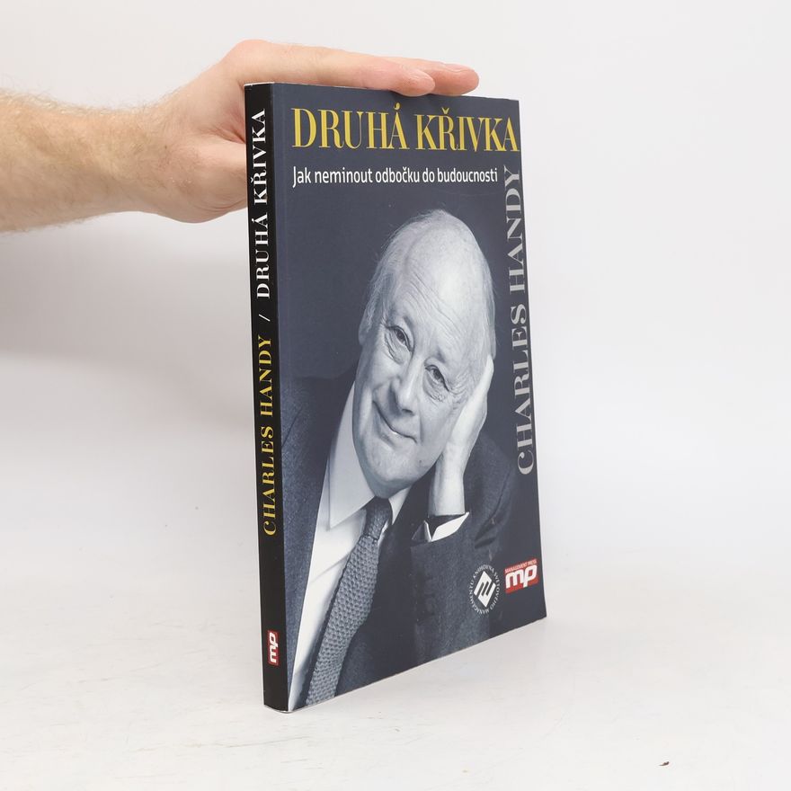 Charles Handy Druhá křivka: Jak neminout odbočku do budoucnosti