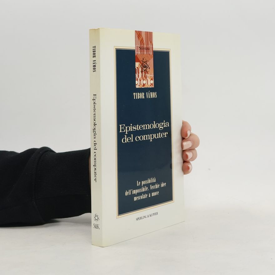 Tibor Vámos Epistemologia del computer. Le possibilità dell'impossibile. Vecchie idee mescolate a nuove