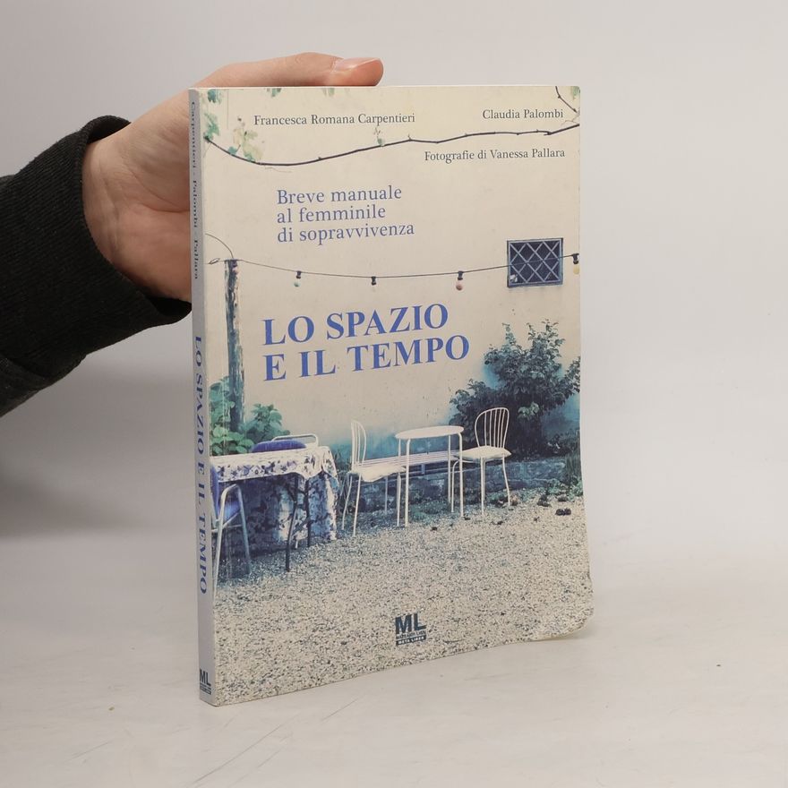 Francesca Romana Carpentieri Lo spazio e il tempo. Breve manuale al femminile di sopravvivenza