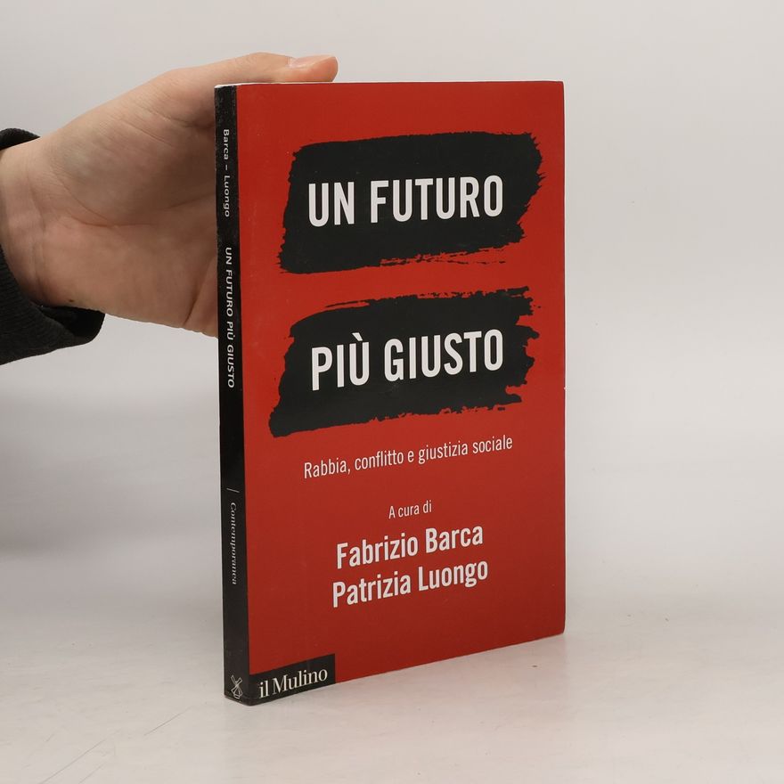 Fabrizio Barca Un futuro più giusto. Rabbia, conflitto e giustizia sociale