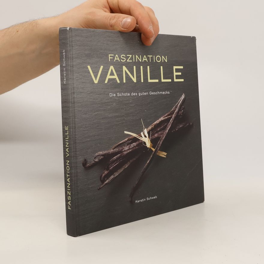 Kerstin Schwab Faszination Vanille. Die Schote des guten Geschmacks