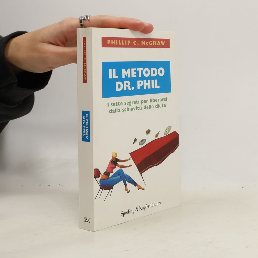 Phil McGraw Il metodo Dr. Phil. I sette segreti per liberarsi dalla schiavitù delle diete