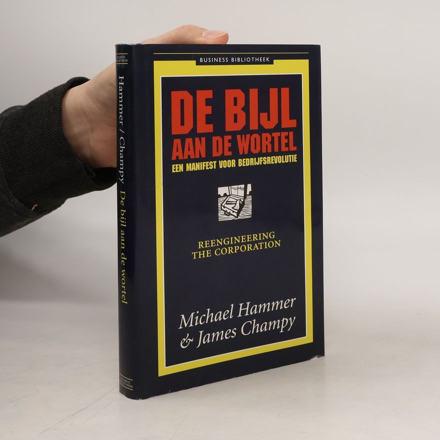 James Champy Business Bibliotheek: De bijl aan de wortel