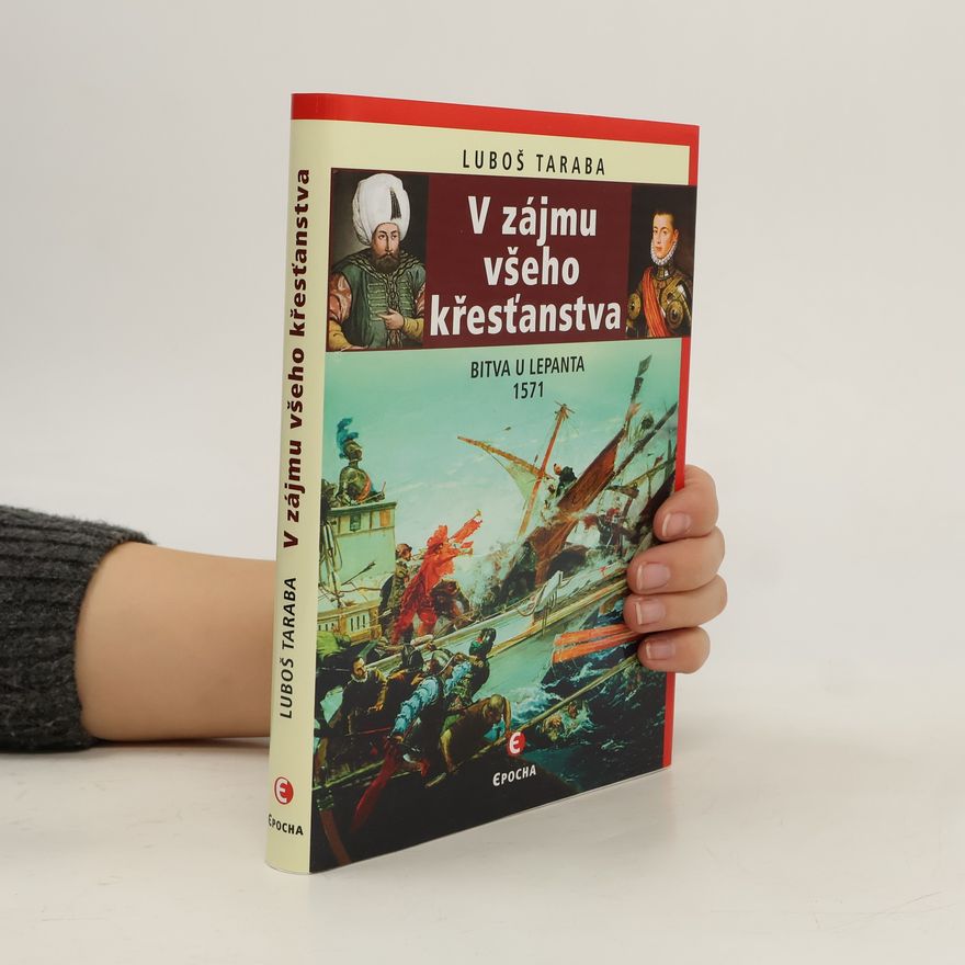 Luboš Taraba V zájmu všeho křesťanstva: Bitva u Lepanta 1571