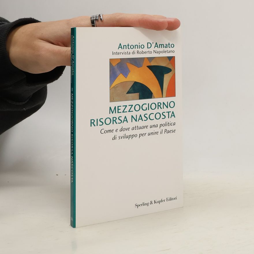 Antonio D'Amato Biblioteca di economia: Mezzogiorno risorsa nascosta