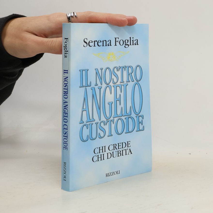 Serena Foglia Il nostro angelo custode. Chi crede chi dubita