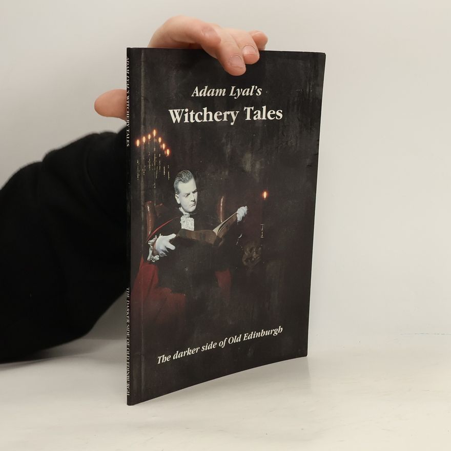 Adam Lyal Adam Lyal's witchery tales : the darker side of old Edinburgh