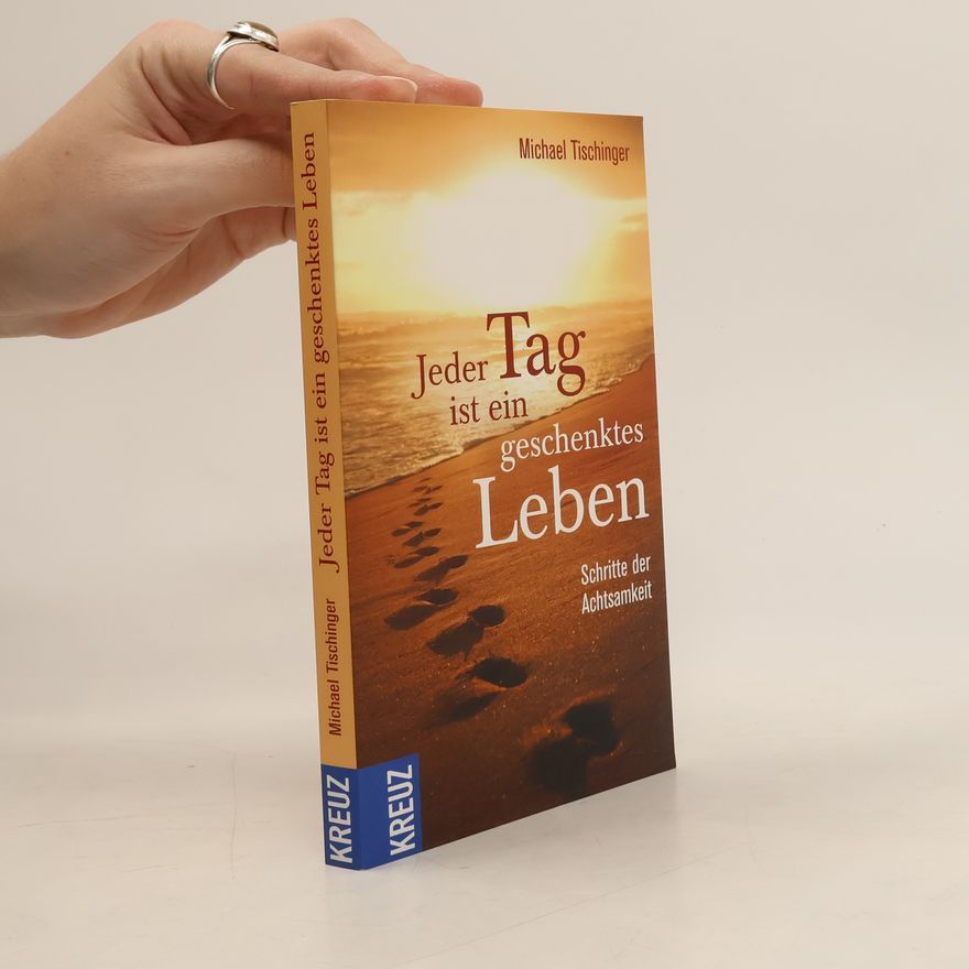 Michael Tischinger Jeder Tag ist ein geschenktes Leben