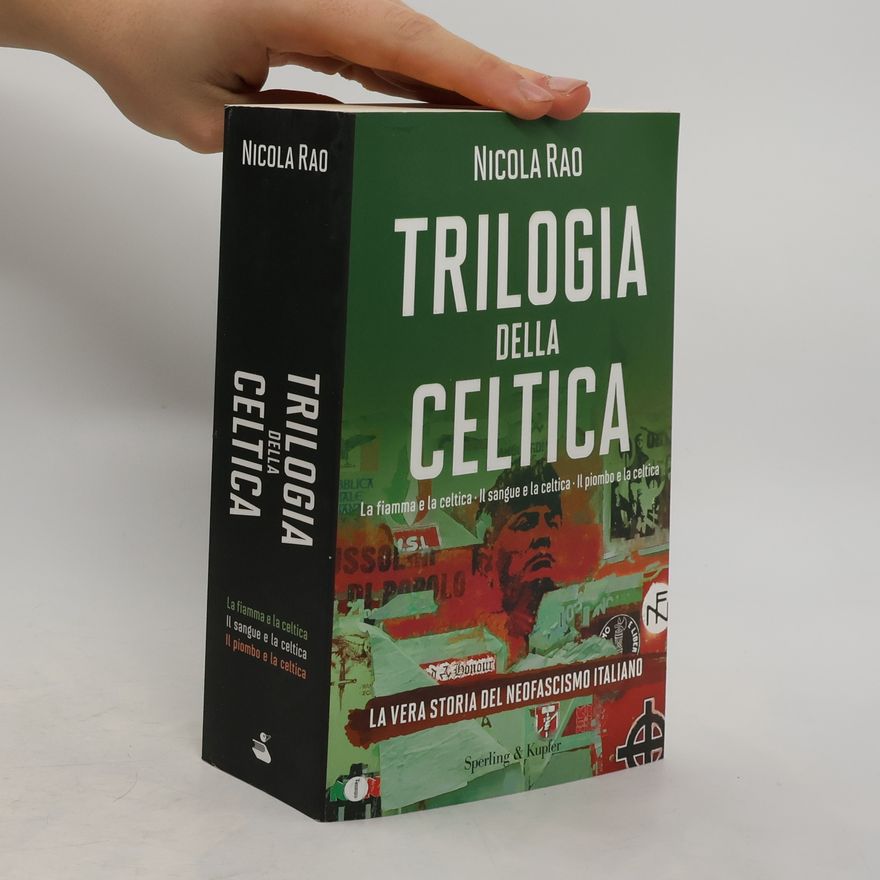 Raoul Jean Nicolas Weiss Trilogia della celtica. La vera storia del neofascismo italiano: La fiamma e la celtica - Il sangue e la celtica - Il piombo e la celtica