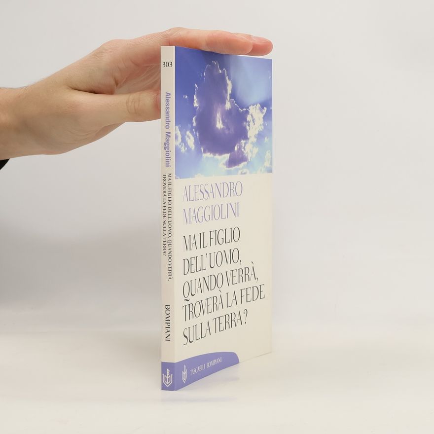 Alessandro Maggiolini Ma il figlio dell'uomo, quando verrà, troverà la fede sulla terra?