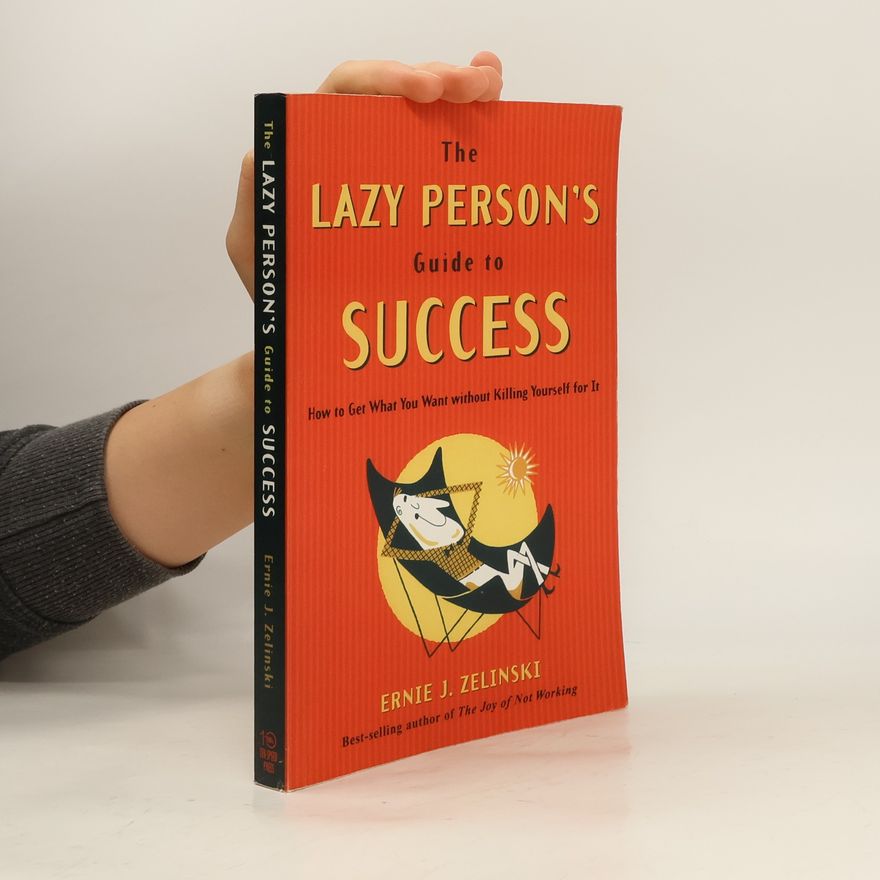 Ernie J. Zelinski The Lazy Person's Guide to Success