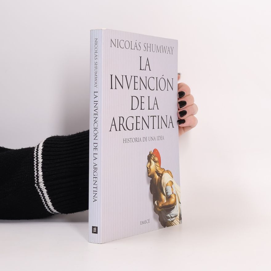 Nicolas Shumway La invención de la Argentina