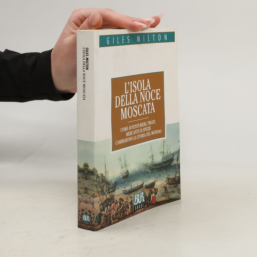 Giles Milton Saggi: L'isola della noce moscata
