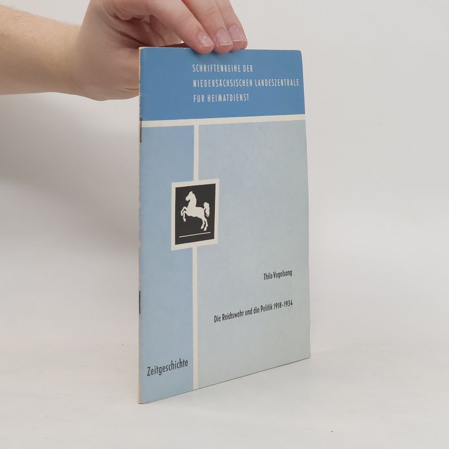 Thilo Vogelsang Die Reichswehr und die Politik 1918–1934