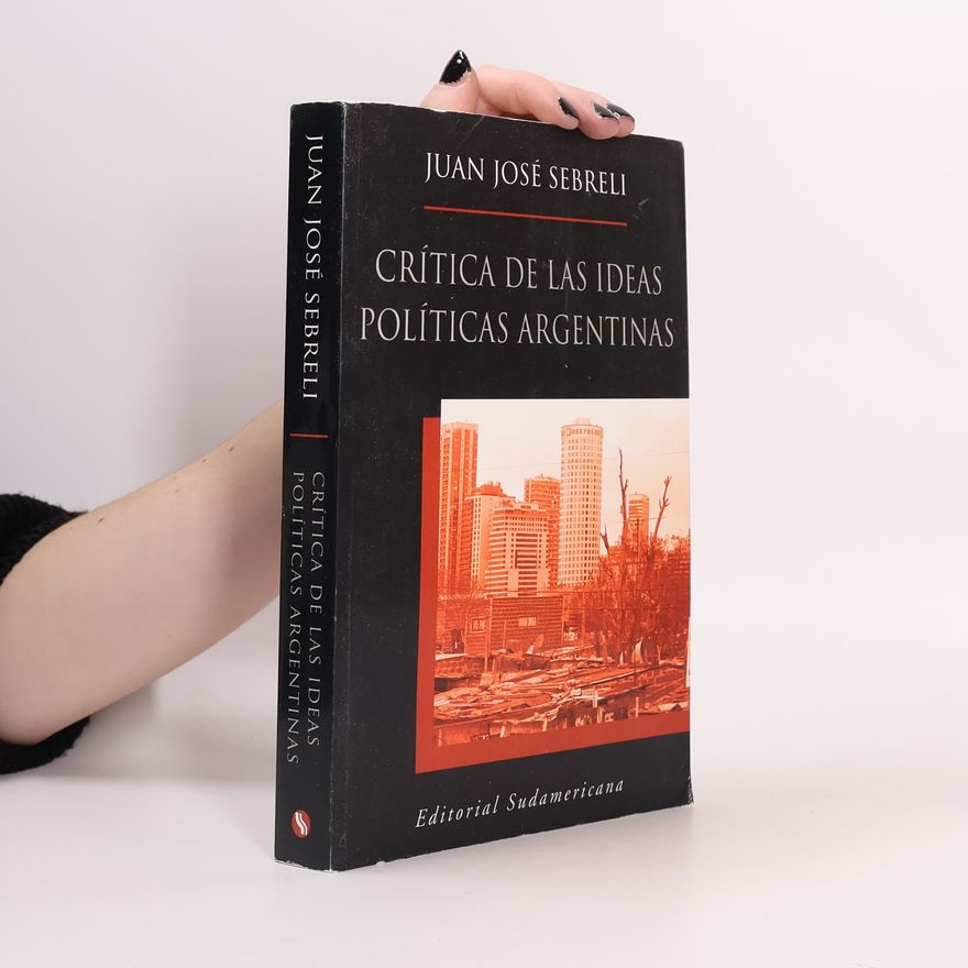 Juan José Sebreli Crítica de las ideas políticas argentinas