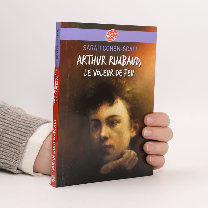 Sarah Cohen-Scali Arthur Rimbaud, le voleur de feu