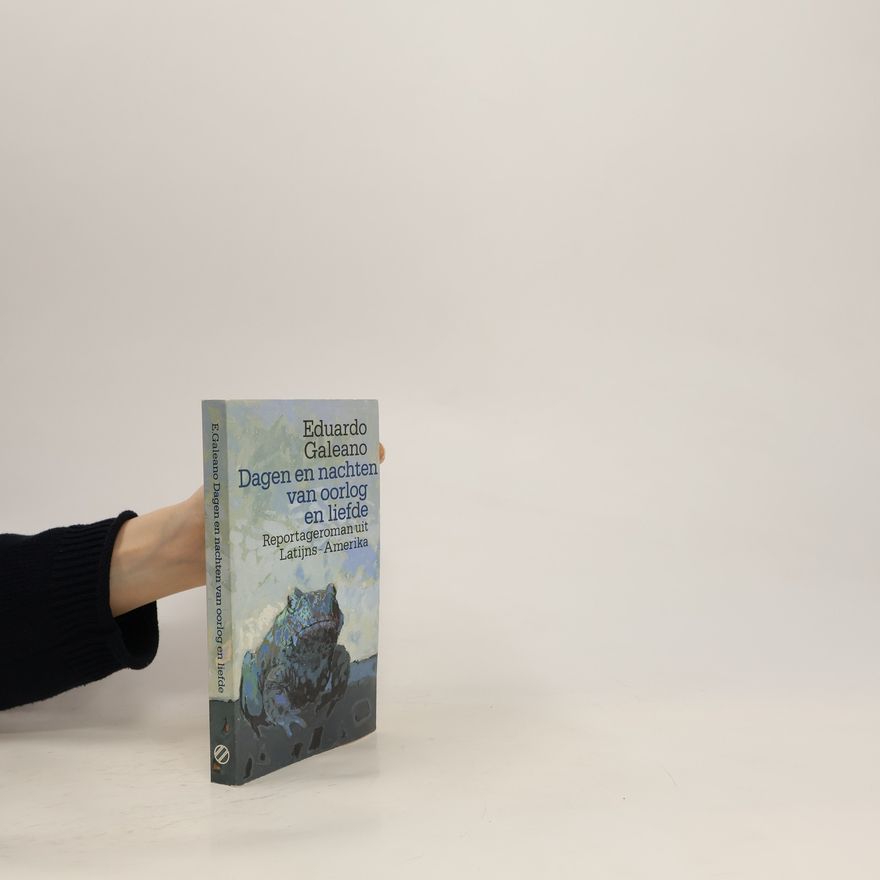 Eduardo Galeano Dagen en nachten van oorlog en liefde