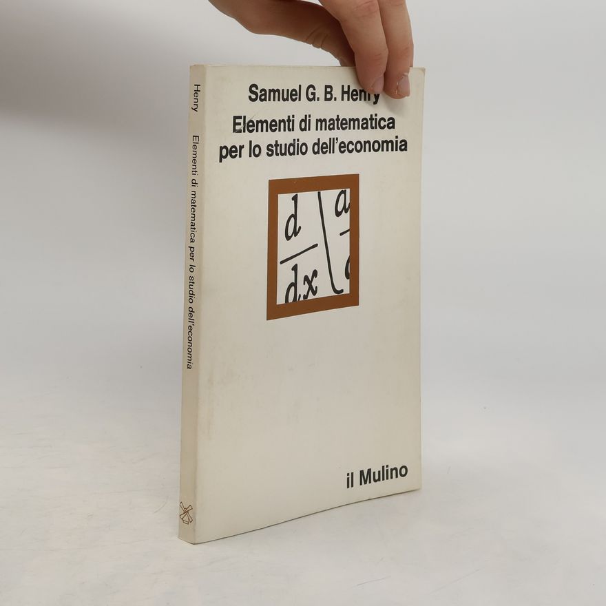 Samuel George Brian Henry Elementi di matematica per lo studio dell'economia