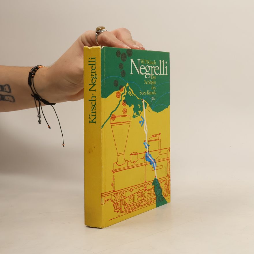 Walter Paul Kirsch Negrelli. Der Schöpfer des Suez-Kanals
