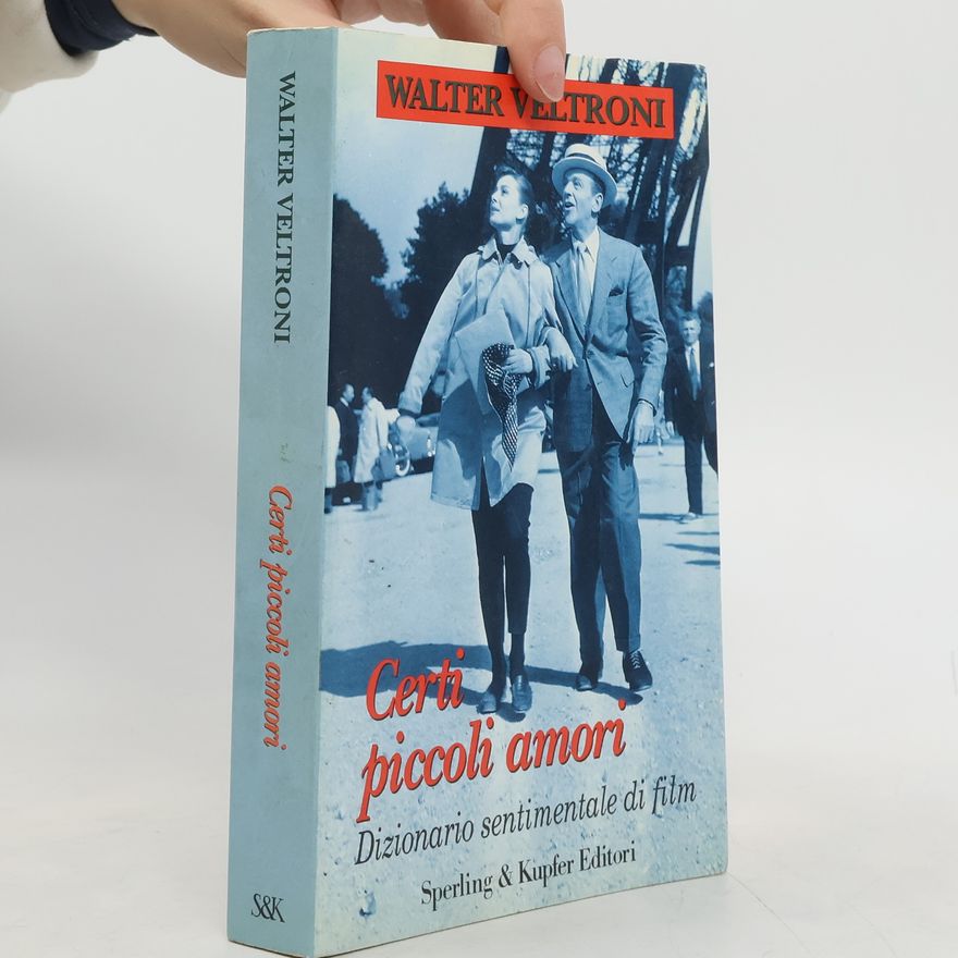 Walter Veltroni Certi piccoli amori. Dizionario sentimentale dei film