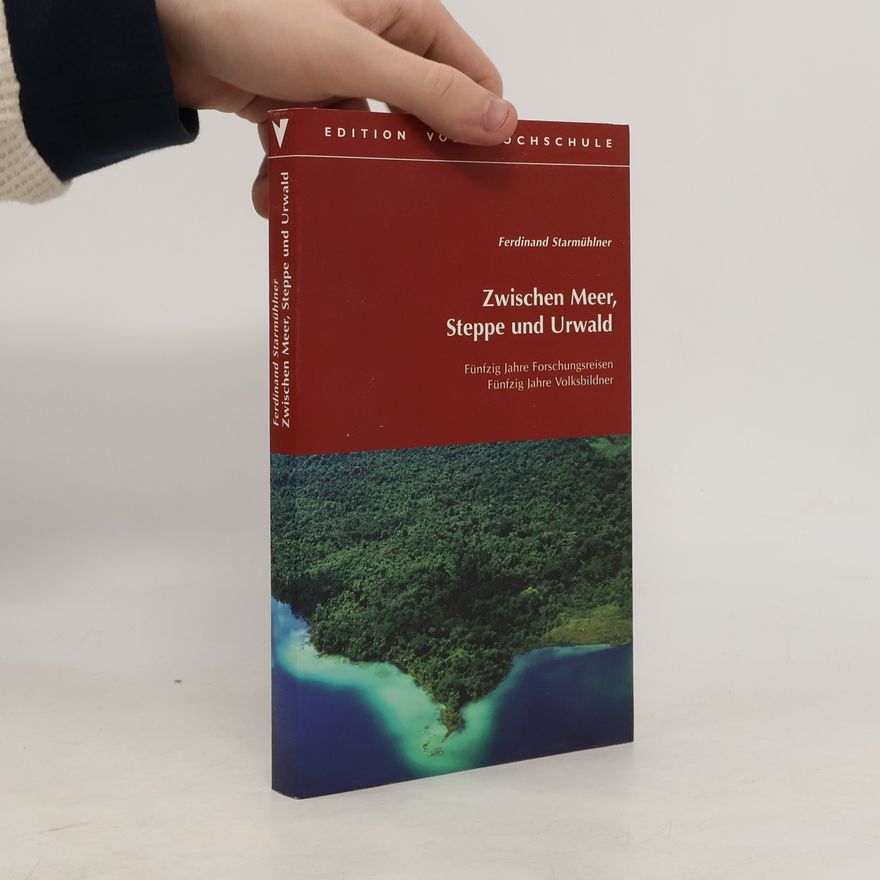 Ferdinand Starmühlner Zwischen Meer, Steppe und Urwald